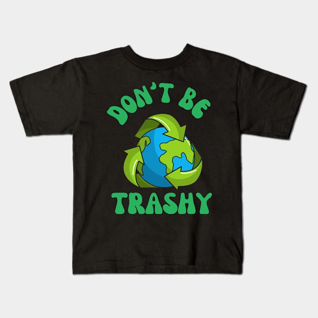 Don't Be Trashy Kids T-Shirt by Dylante